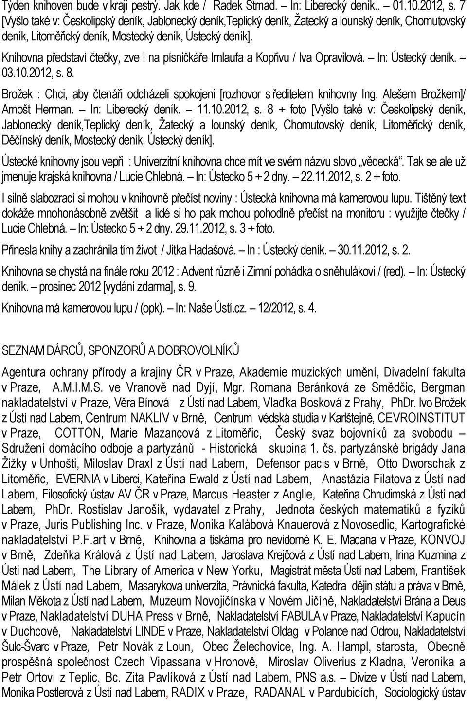 Knihovna představí čtečky, zve i na písničkáře Imlaufa a Kopřivu / Iva Opravilová. In: Ústecký deník. 03.10.2012, s. 8.