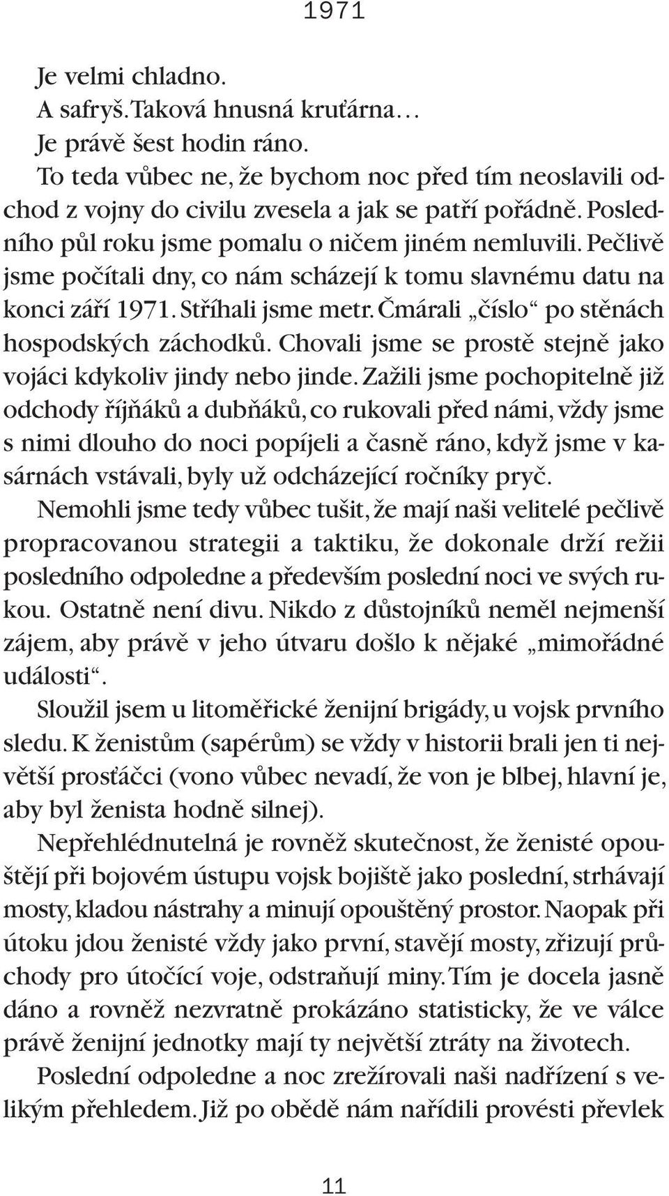 âmárali ãíslo po stûnách hospodsk ch záchodkû. Chovali jsme se prostû stejnû jako vojáci kdykoliv jindy nebo jinde.