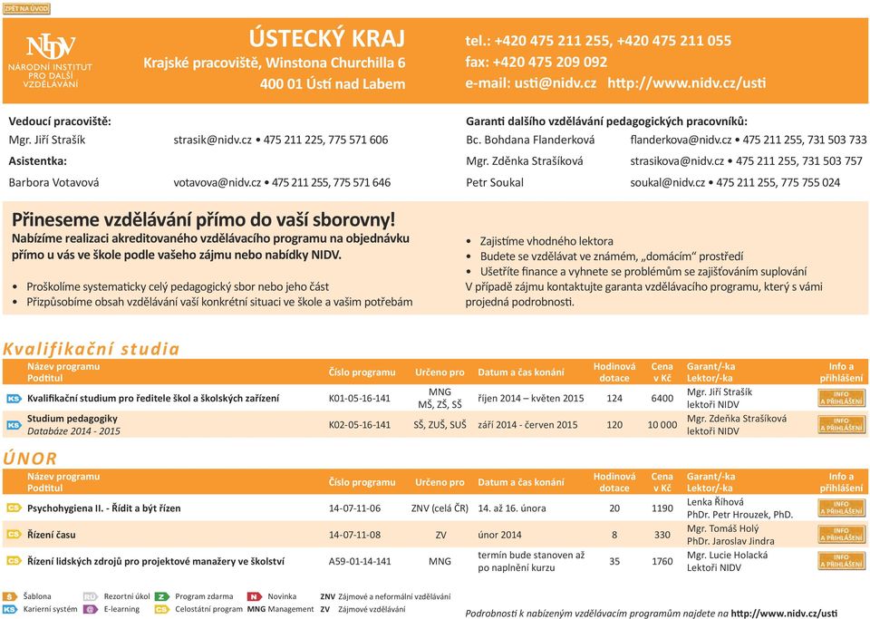 cz 475 211 255, 731 503 733 Asistentka: Mgr. Zděnka Strašíková strasikova@nidv.cz 475 211 255, 731 503 757 Barbora Votavová votavova@nidv.cz 475 211 255, 775 571 646 Petr Soukal soukal@nidv.