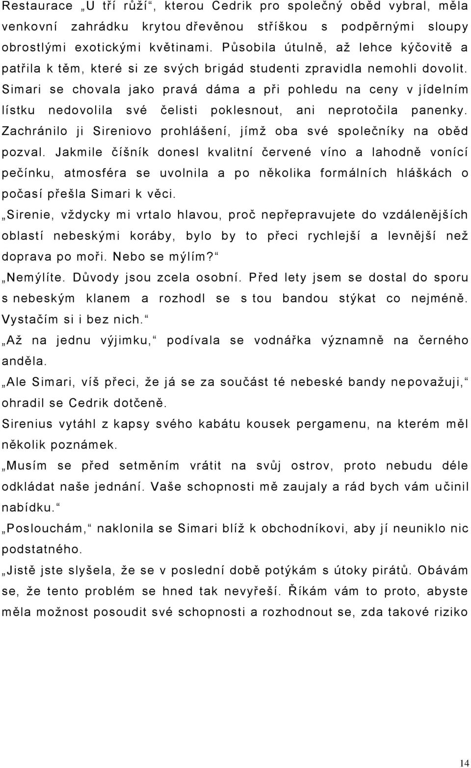 Simari se chovala jako pravá dáma a při pohledu na ceny v jídelním lístku nedovolila své čelisti poklesnout, ani neprotočila panenky.