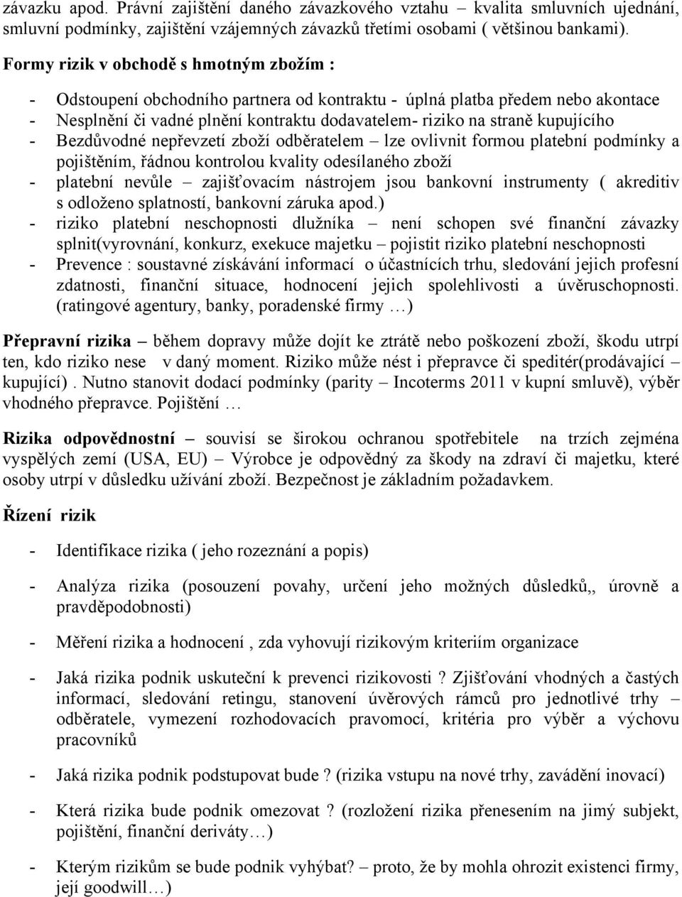 kupujícího - Bezdůvodné nepřevzetí zboží odběratelem lze ovlivnit formou platební podmínky a pojištěním, řádnou kontrolou kvality odesílaného zboží - platební nevůle zajišťovacím nástrojem jsou