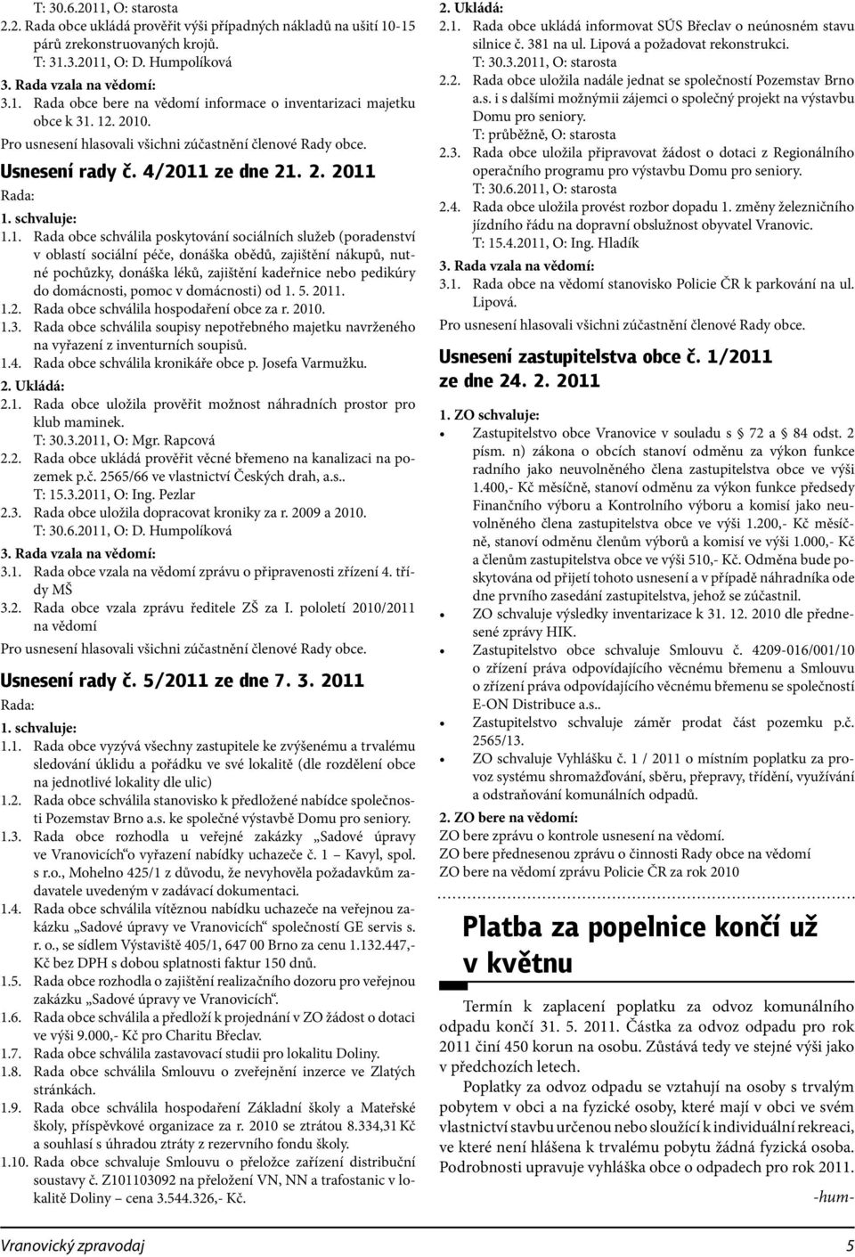 (poradenství v oblastí sociální péče, donáška obědů, zajištění nákupů, nutné pochůzky, donáška léků, zajištění kadeřnice nebo pedikúry do domácnosti, pomoc v domácnosti) od 1. 5. 20