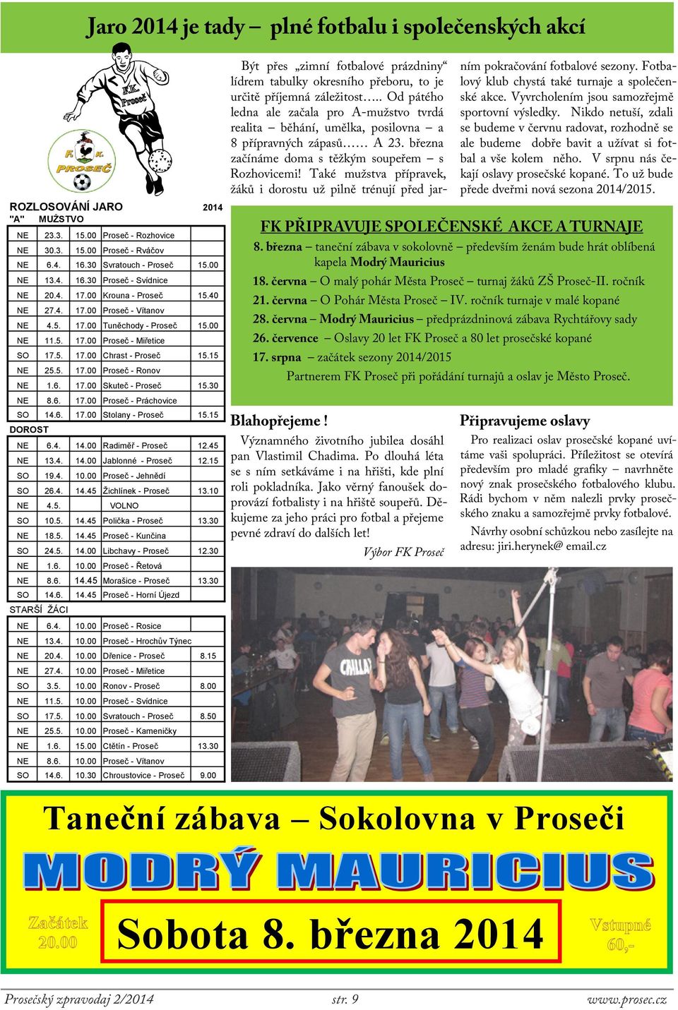 6. 17.00 Skuteč - Proseč 15.30 NE 8.6. 17.00 Proseč - Práchovice SO 14.6. 17.00 Stolany - Proseč 15.15 DOROST NE 6.4. 14.00 Radiměř - Proseč 12.45 NE 13.4. 14.00 Jablonné - Proseč 12.15 SO 19.4. 10.