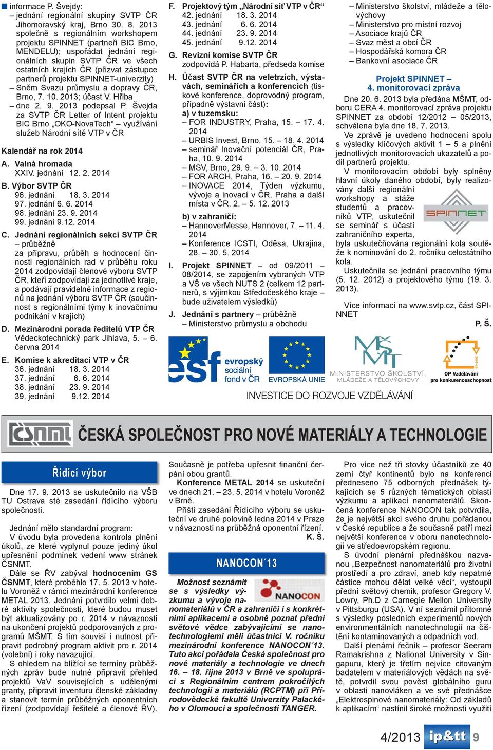 SPINNET-univerzity) Sněm Svazu průmyslu a dopravy ČR, Brno, 7. 10. 2013; účast V. Hřiba dne 2. 9. 2013 podepsal P.