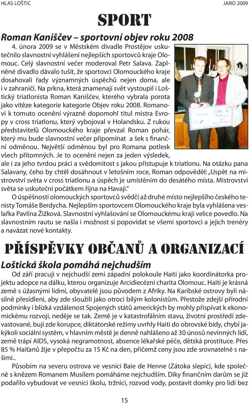 Na prkna, která znamenají svět vystoupil i Loštický triatlonista Roman Kaniščev, kterého vybrala porota jako vítěze kategorie kategorie Objev roku 2008.