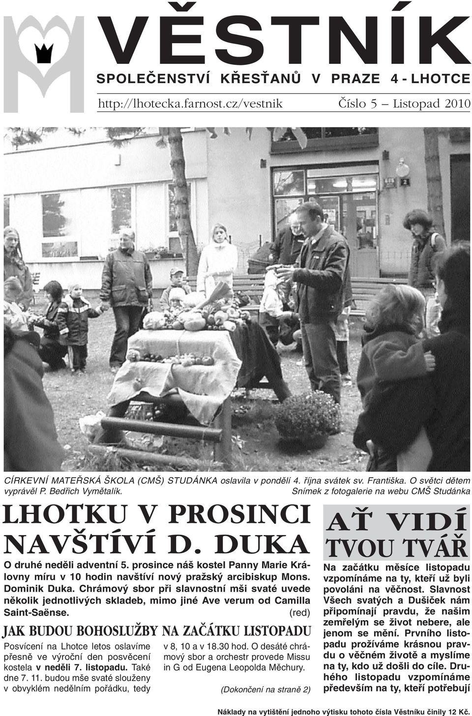 prosince náš kostel Panny Marie Královny míru v 10 hodin navštíví nový pražský arcibiskup Mons. Dominik Duka.