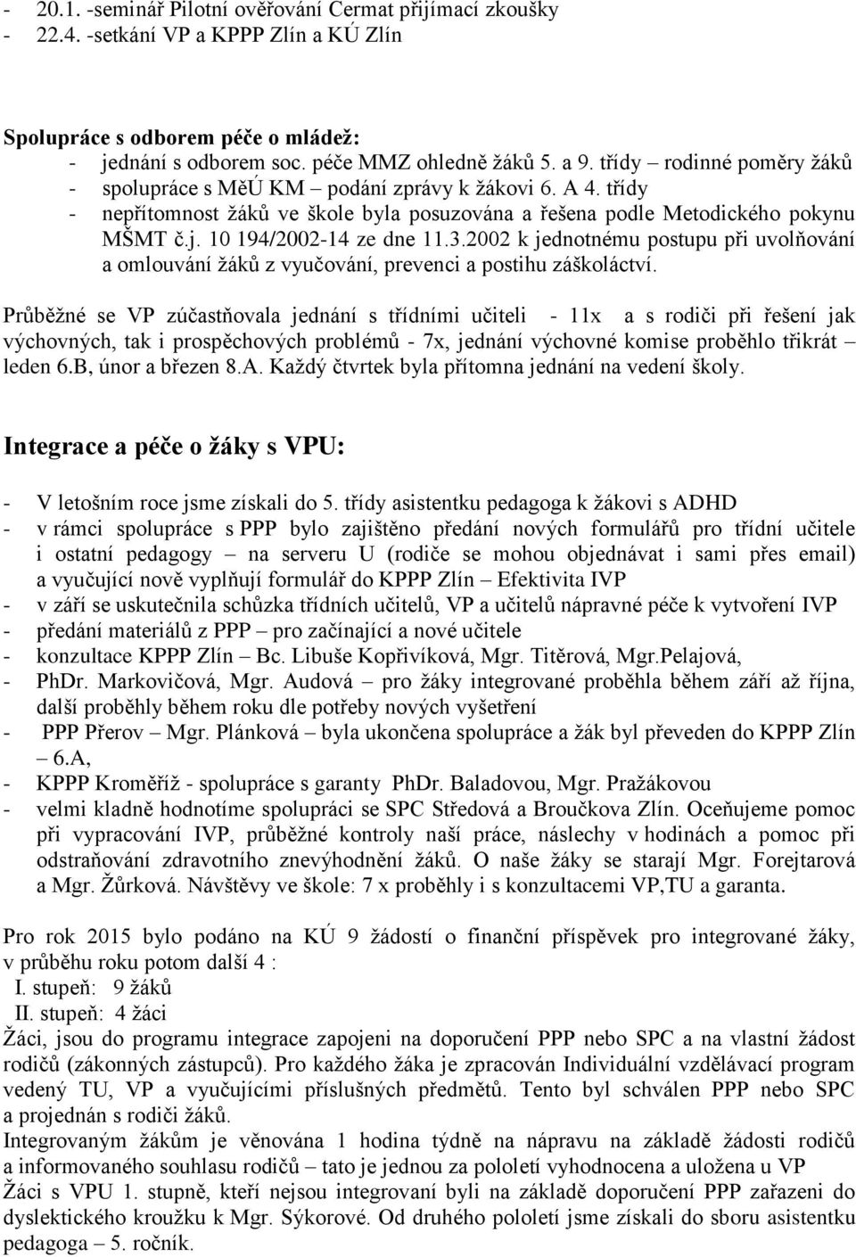 3.2002 k jednotnému postupu při uvolňování a omlouvání žáků z vyučování, prevenci a postihu záškoláctví.