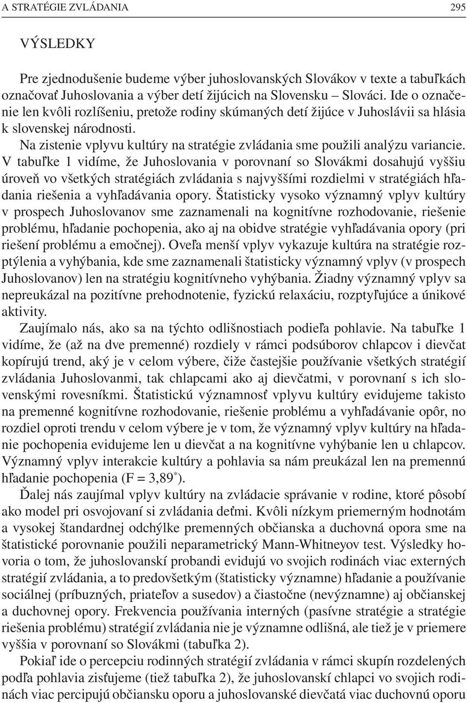 Na zistenie vplyvu kultúry na stratégie zvládania sme použili analýzu variancie.