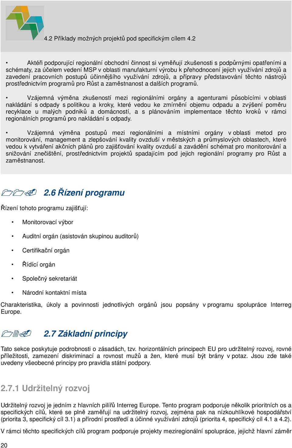 zavedení pracovních postupů účinnějšího využívání zdrojů, a přípravy představování těchto nástrojů prostřednictvím programů pro Růst a zaměstnanost a dalších programů.