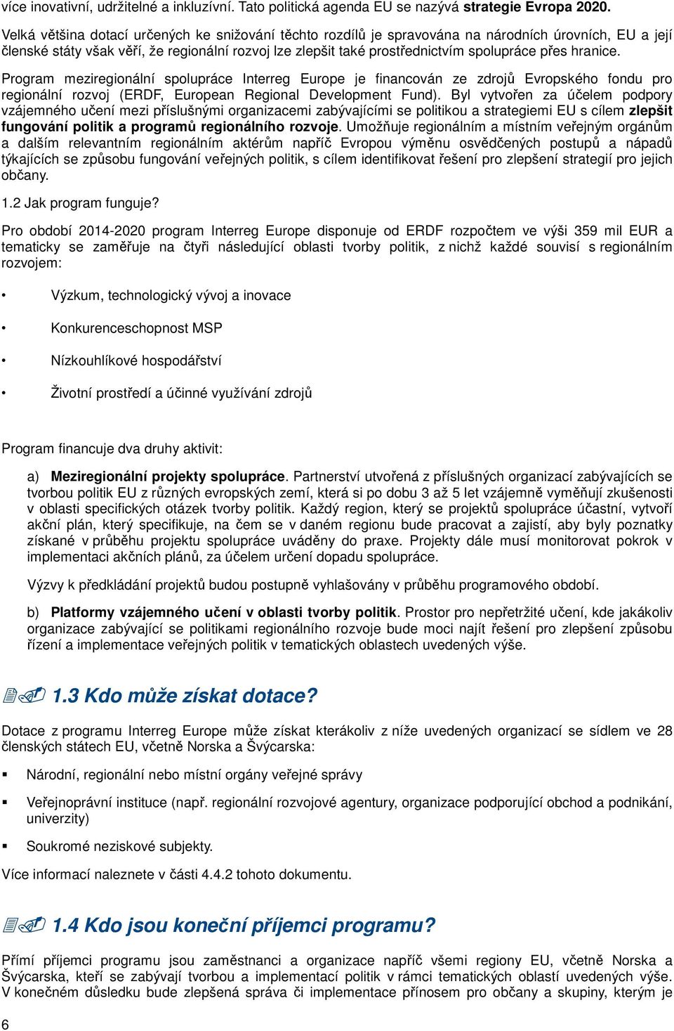 hranice. Program meziregionální spolupráce Interreg Europe je financován ze zdrojů Evropského fondu pro regionální rozvoj (ERDF, European Regional Development Fund).