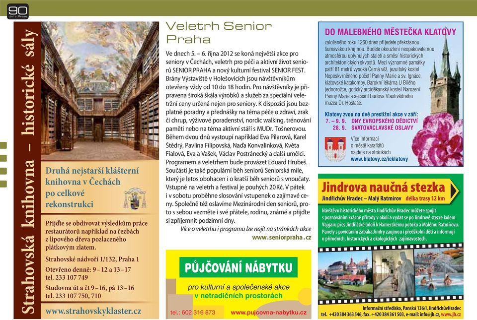 cz Veletrh Senior Praha Ve dnech 5. 6. října 2012 se koná největší akce pro seniory v Čechách, veletrh pro péči a aktivní život seniorů SENIOR PRAHA a nový kulturní festival SENIOR FEST.