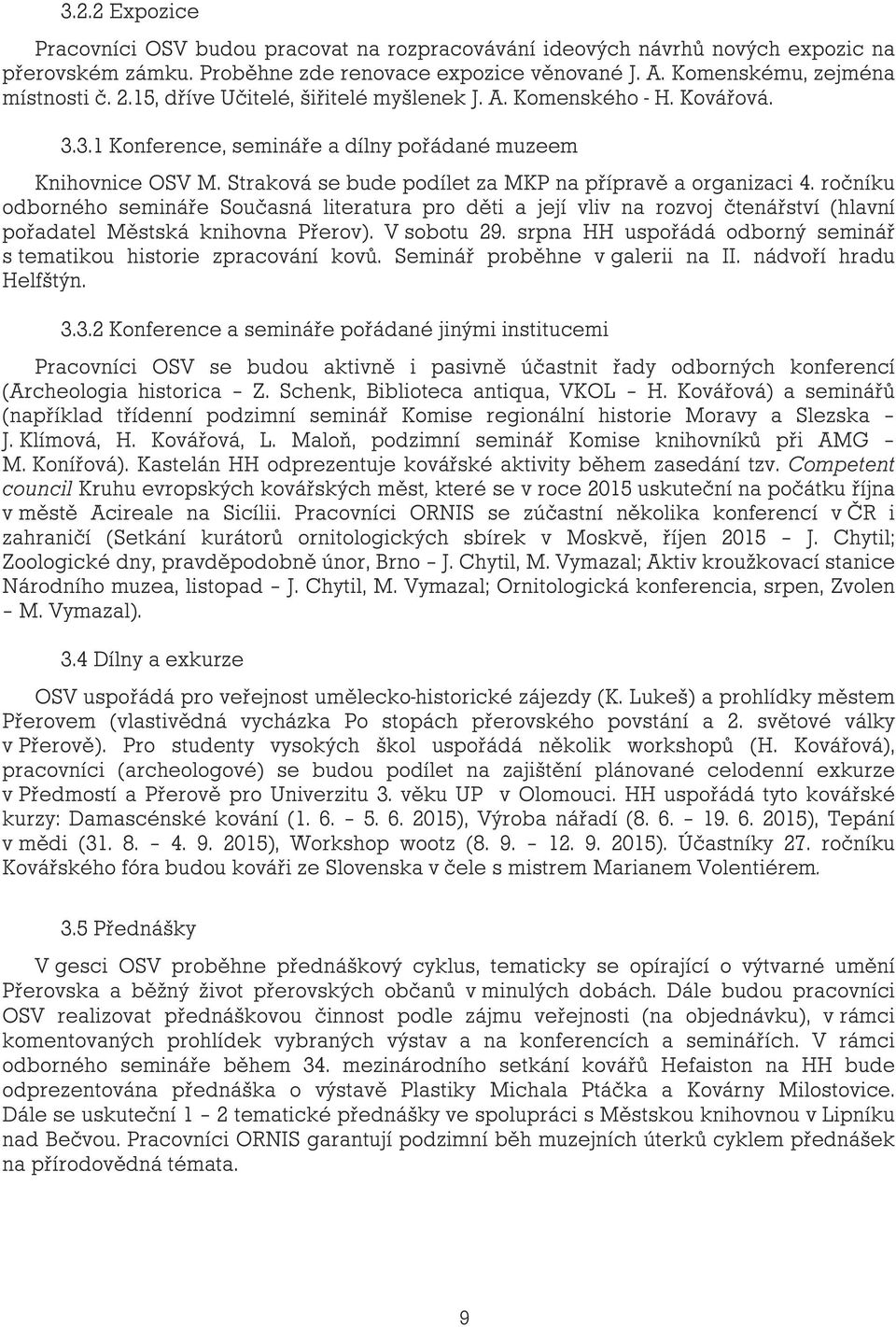 ročníku odborného semináře Současná literatura pro děti a její vliv na rozvoj čtenářství (hlavní pořadatel Městská knihovna Přerov). V sobotu 29.