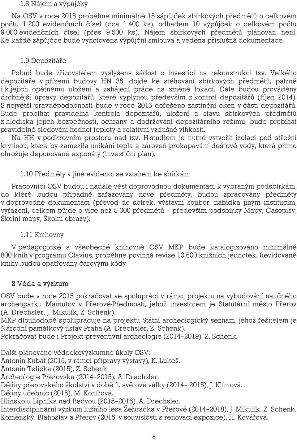 9 Depozitáře Pokud bude zřizovatelem vyslyšena žádost o investici na rekonstrukci tzv.