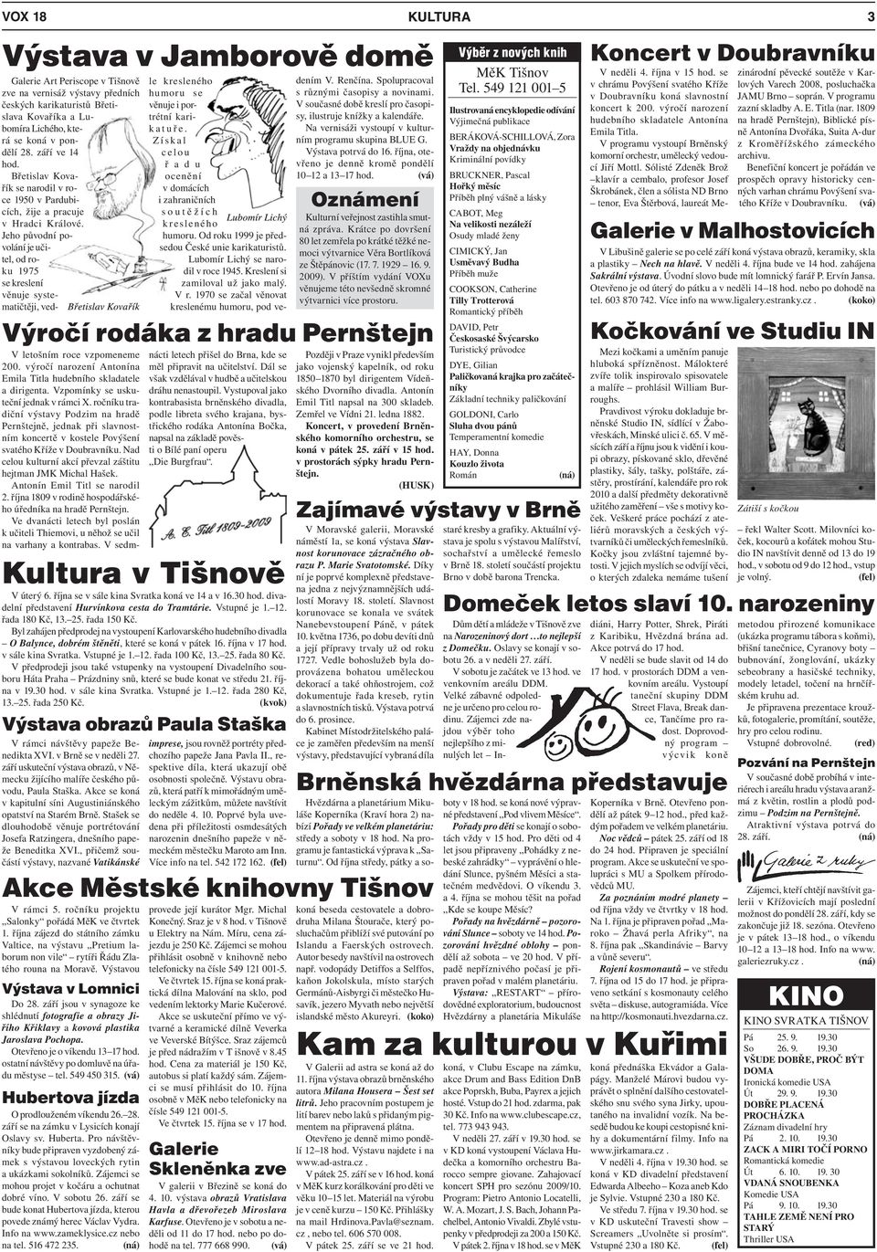 v sále kina Svratka. Vstupné je 1. 12. řada 100 Kč, 13. 25. řada 80 Kč. V předprodeji jsou také vstupenky na vystoupení Divadelního souboru Háta Praha Prázdniny snů, které se bude konat ve středu 21.