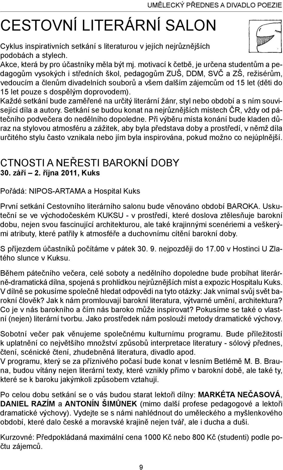 15 let pouze s dospělým doprovodem). Každé setkání bude zaměřené na určitý literární žánr, styl nebo období a s ním související díla a autory.