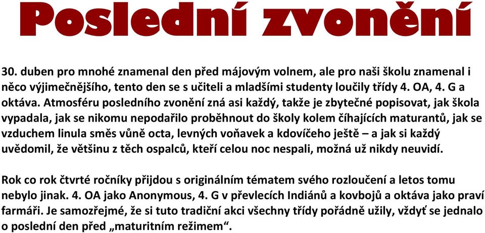 octa, levných voňavek a kdovíčeho ještě a jak si každý uvědomil, že většinu z těch ospalců, kteří celou noc nespali, možná už nikdy neuvidí.