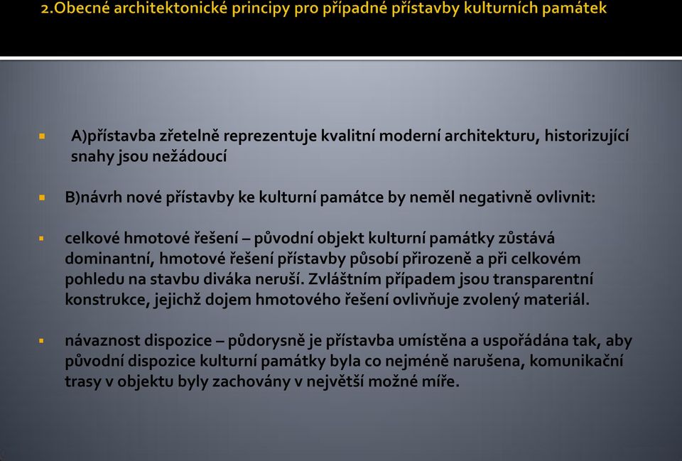 diváka neruší. Zvláštním případem jsou transparentní konstrukce, jejichž dojem hmotového řešení ovlivňuje zvolený materiál.