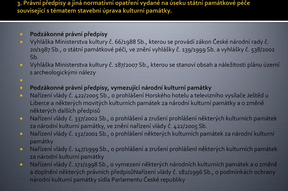 , kterou se stanoví obsah a náležitosti plánu území s archeologickými nálezy Podzákonné právní předpisy, vymezující národní kulturní památky Nařízení vlády č. 422/2005 Sb.