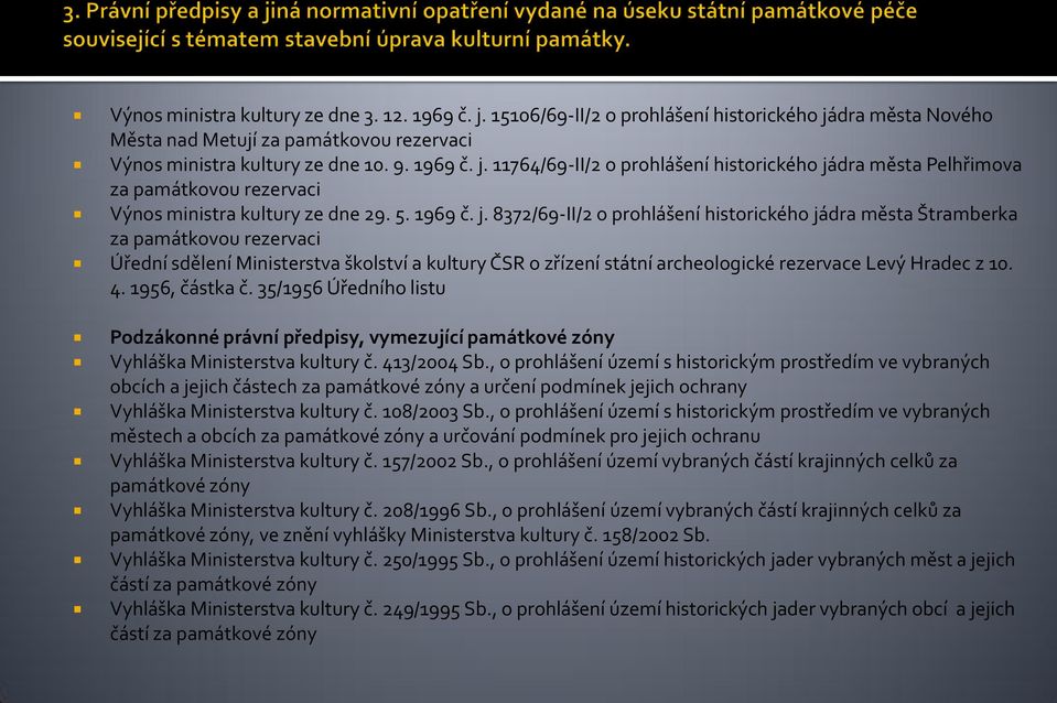 8372/69-II/2 o prohlášení historického jádra města Štramberka za památkovou rezervaci Úřední sdělení Ministerstva školství a kultury ČSR o zřízení státní archeologické rezervace Levý Hradec z 10. 4.