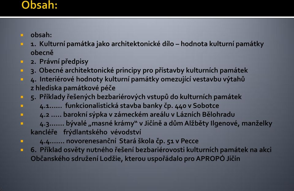 1 funkcionalistická stavba banky čp. 440 v Sobotce 4.2.. barokní sýpka v zámeckém areálu v Lázních Bělohradu 4.3.