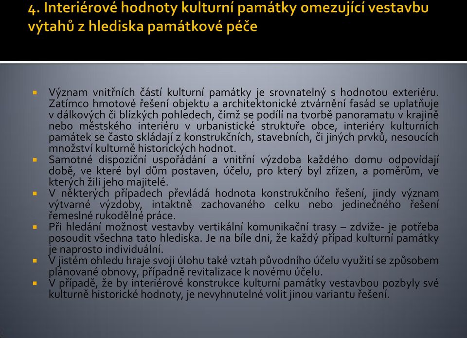 struktuře obce, interiéry kulturních památek se často skládají z konstrukčních, stavebních, či jiných prvků, nesoucích množství kulturně historických hodnot.