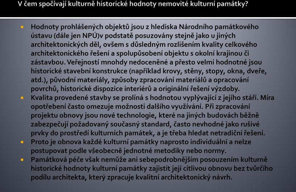 Veřejností mnohdy nedoceněné a přesto velmi hodnotné jsou historické stavební konstrukce (například krovy, stěny, stopy, okna, dveře, atd.