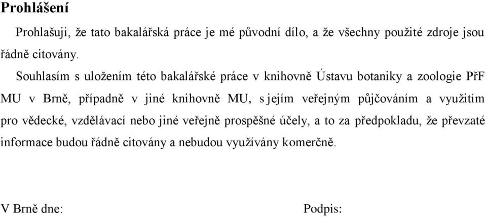 Souhlasím s uloţením této bakalářské práce v knihovně Ústavu botaniky a zoologie PřF MU v Brně, případně v jiné