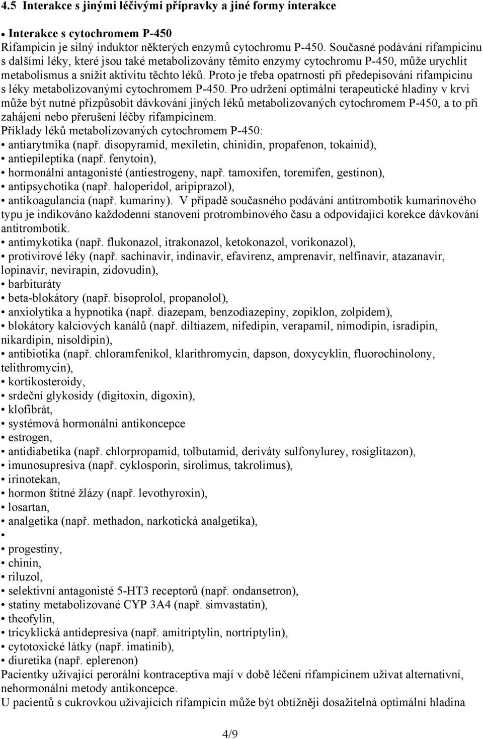 Proto je třeba opatrnosti při předepisování rifampicinu s léky metabolizovanými cytochromem P-450.