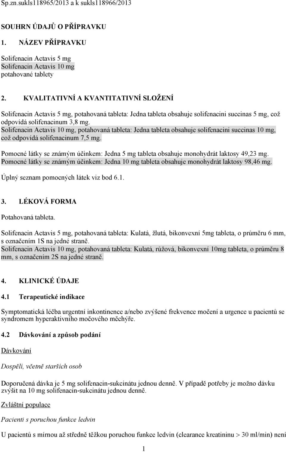 Solifeaci Actavis 10 mg, potahovaá tableta: Jeda tableta obsahuje solifeacii succias 10 mg, což odpovídá solifeacium 7,5 mg.