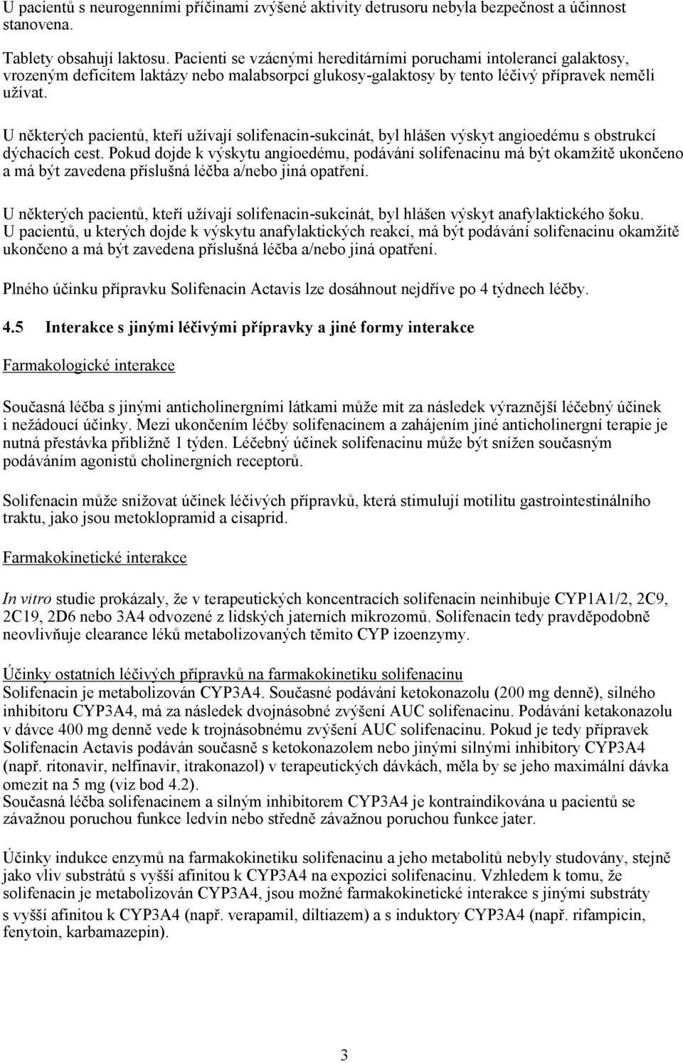 U ěkterých pacietů, kteří užívají solifeaci-sukciát, byl hláše výskyt agioedému s obstrukcí dýchacích cest.