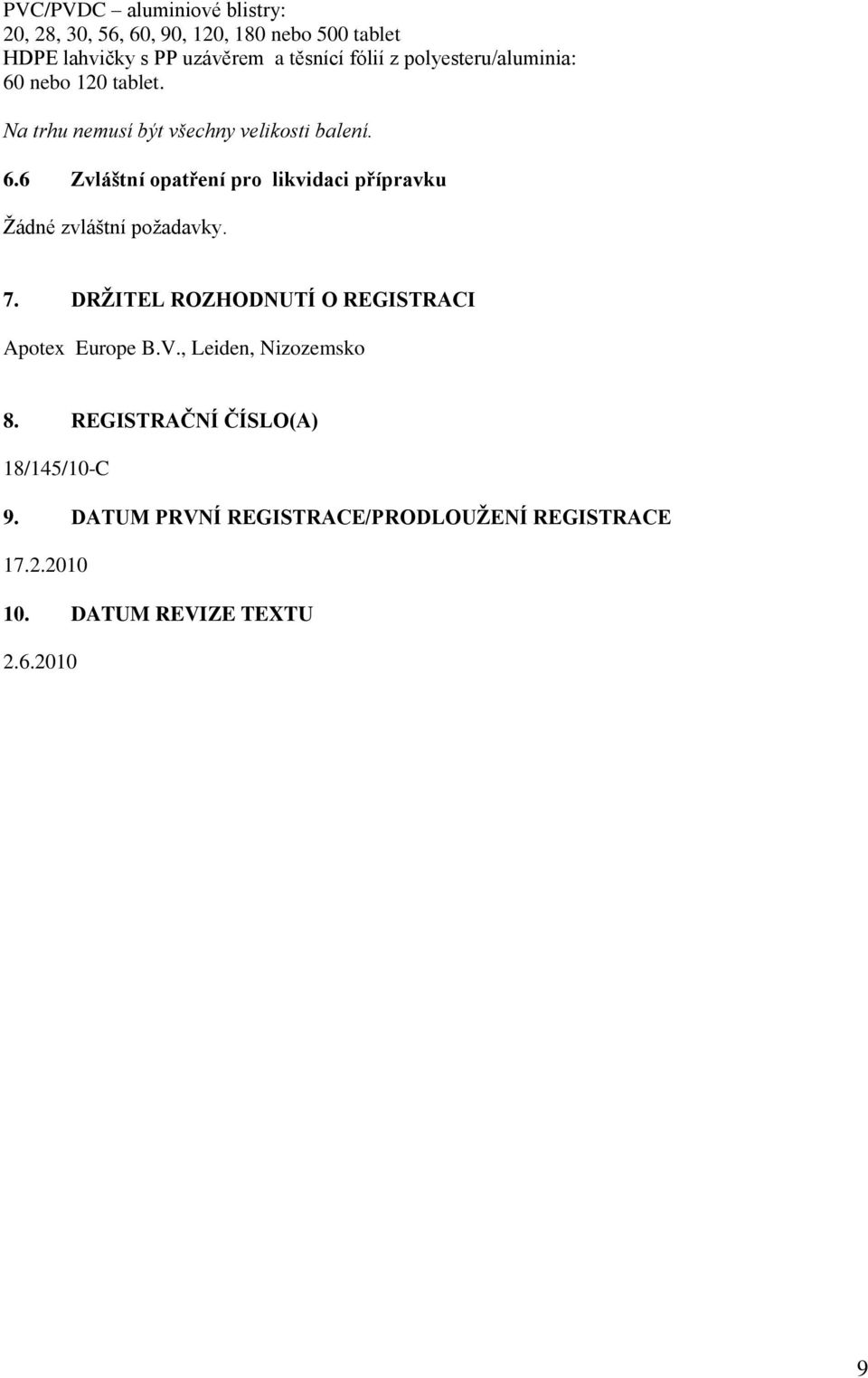 7. DRŽITEL ROZHODNUTÍ O REGISTRACI Apotex Europe B.V., Leiden, Nizozemsko 8. REGISTRAČNÍ ČÍSLO(A) 18/145/10-C 9.