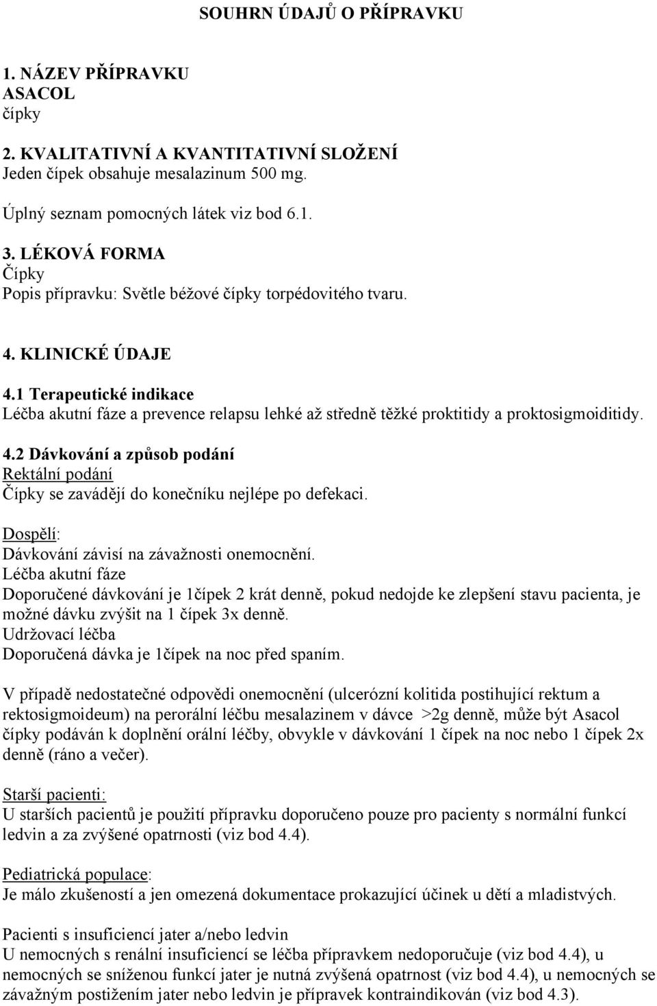 1 Terapeutické indikace Léčba akutní fáze a prevence relapsu lehké až středně těžké proktitidy a proktosigmoiditidy. 4.