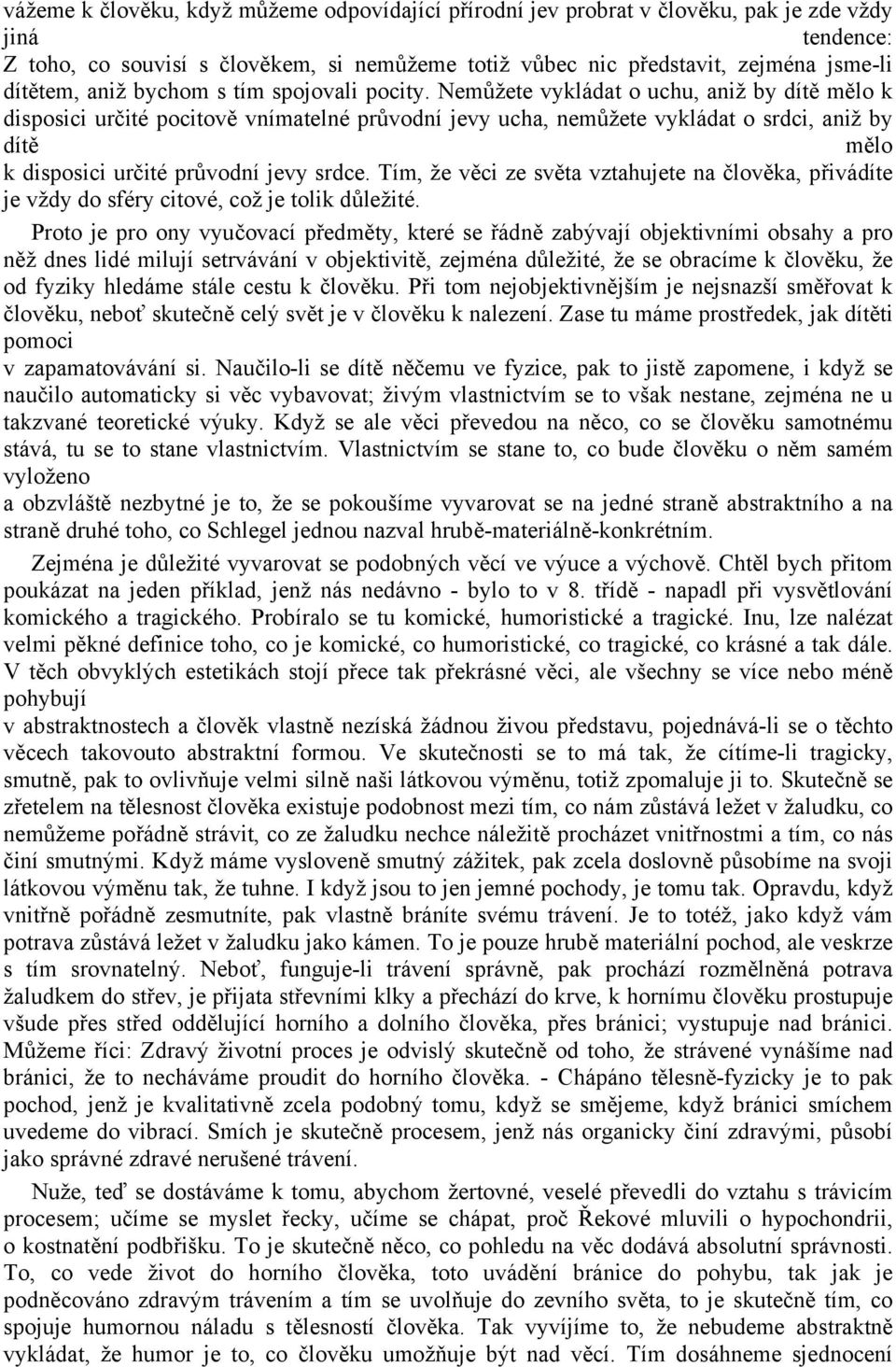 Nemůžete vykládat o uchu, aniž by dítě mělo k disposici určité pocitově vnímatelné průvodní jevy ucha, nemůžete vykládat o srdci, aniž by dítě mělo k disposici určité průvodní jevy srdce.