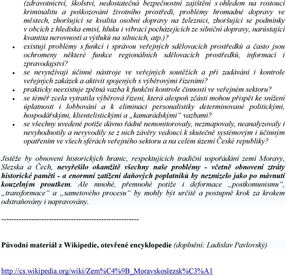 existují problémy s funkcí i správou veřejných sdělovacích prostředků a často jsou ochromeny některé funkce regionálních sdělovacích prostředků, informací i zpravodajství?