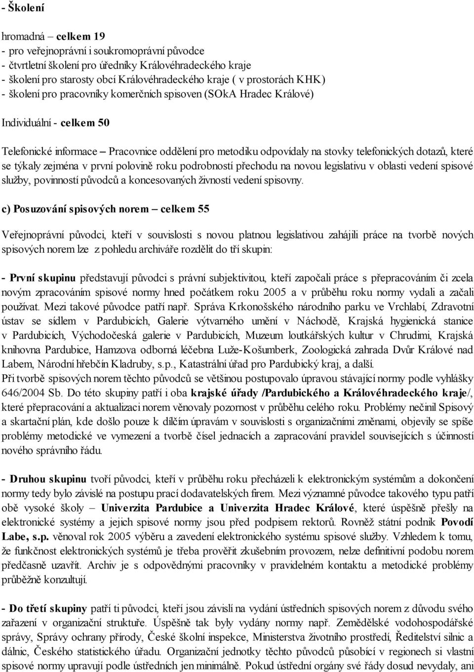 které se týkaly zejména v první polovině roku podrobností přechodu na novou legislativu v oblasti vedení spisové služby, povinností původců a koncesovaných živností vedení spisovny.