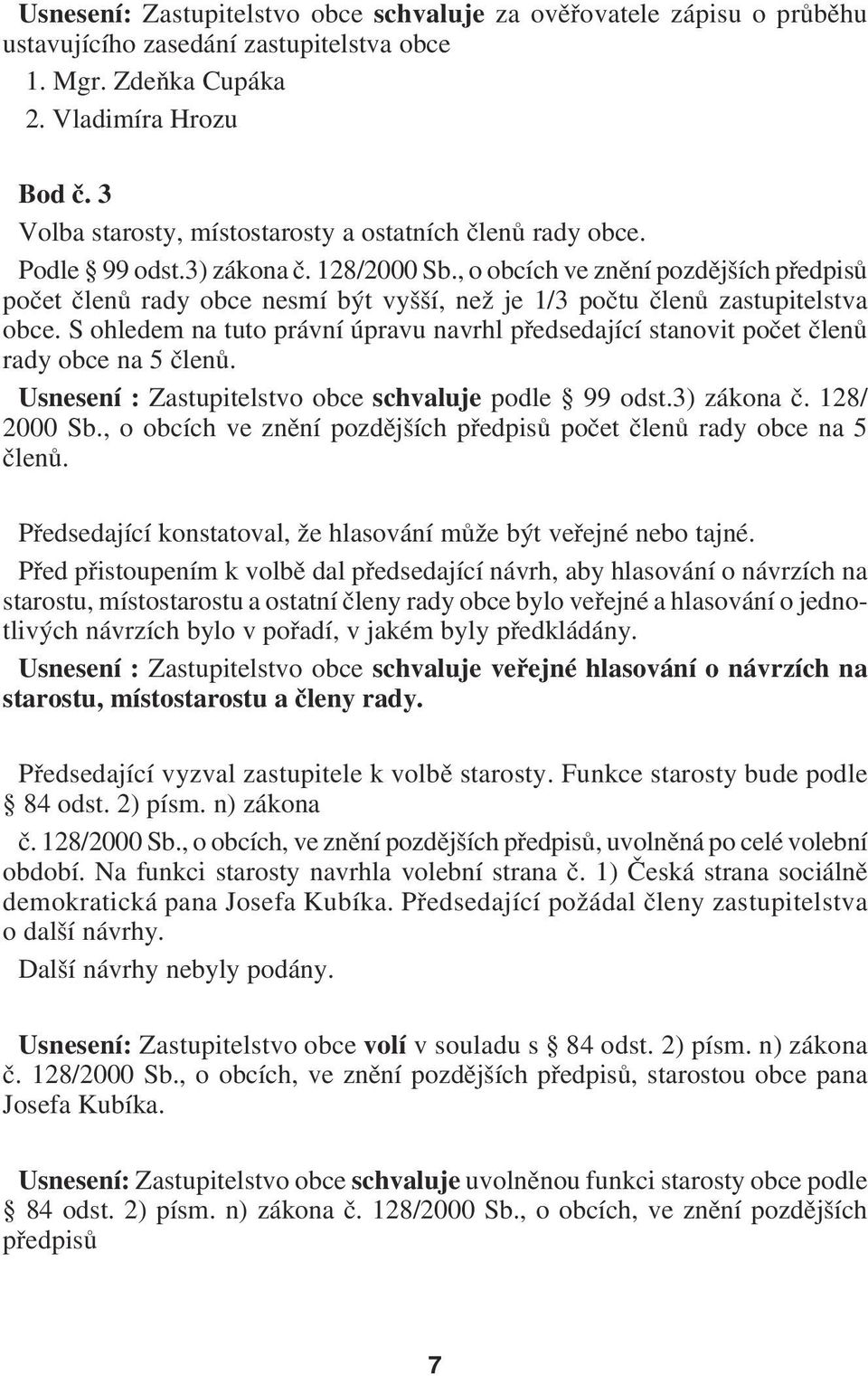 , o obcích ve znění pozdějších předpisů počet členů rady obce nesmí být vyšší, než je 1/3 počtu členů zastupitelstva obce.