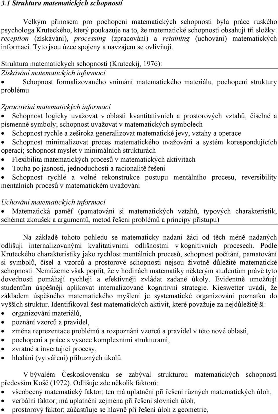 Struktura matematických schopností (Kruteckij, 1976): Získávání matematických informací Schopnost formalizovaného vnímání matematického materiálu, pochopení struktury problému Zpracování