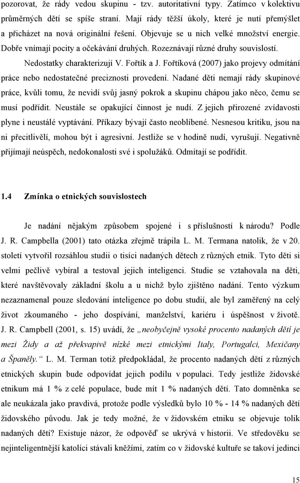 Fořtíková (2007) jako projevy odmítání práce nebo nedostatečné preciznosti provedení.