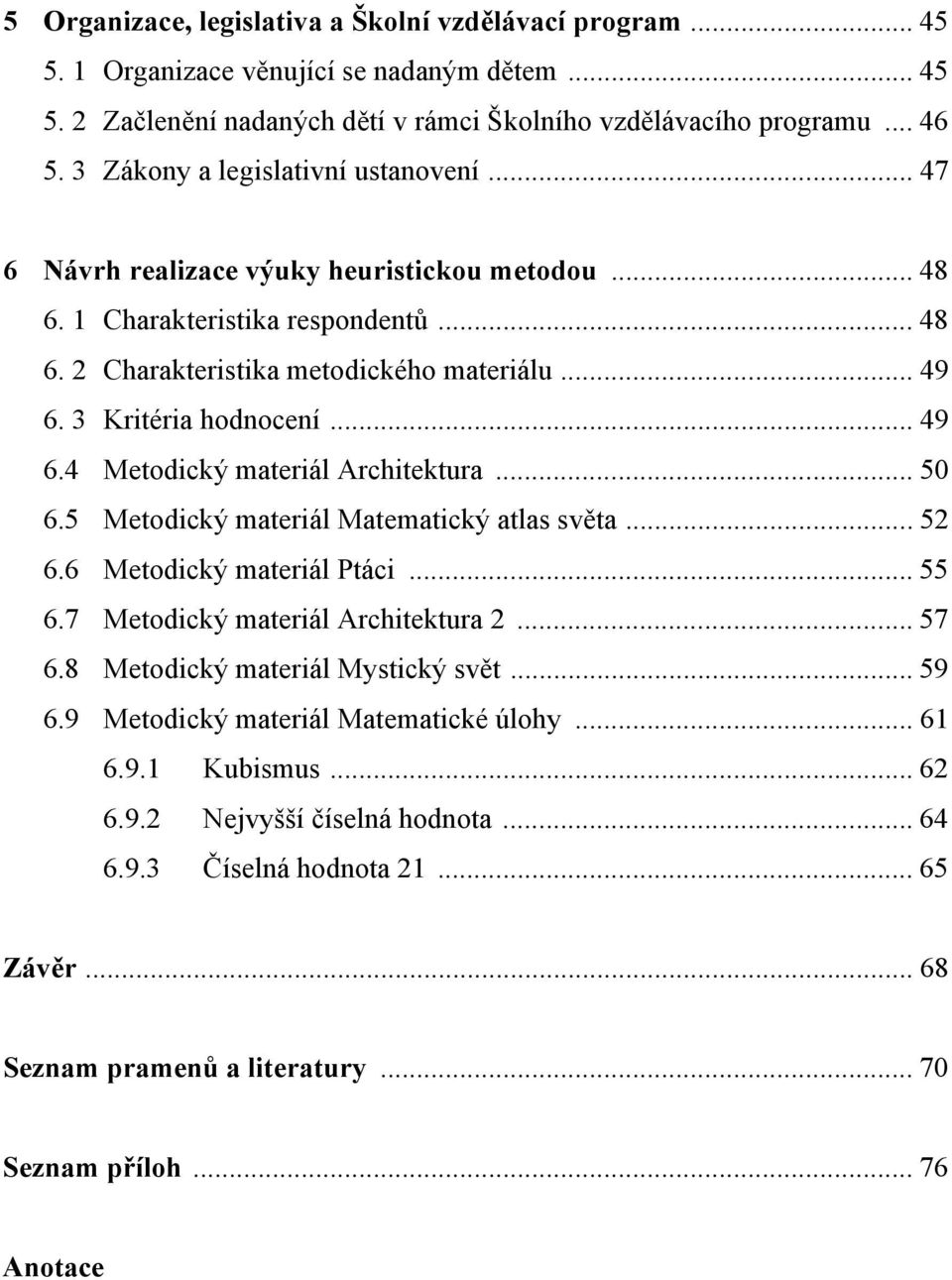 3 Kritéria hodnocení... 49 6.4 Metodický materiál Architektura... 50 6.5 Metodický materiál Matematický atlas světa... 52 6.6 Metodický materiál Ptáci... 55 6.7 Metodický materiál Architektura 2.