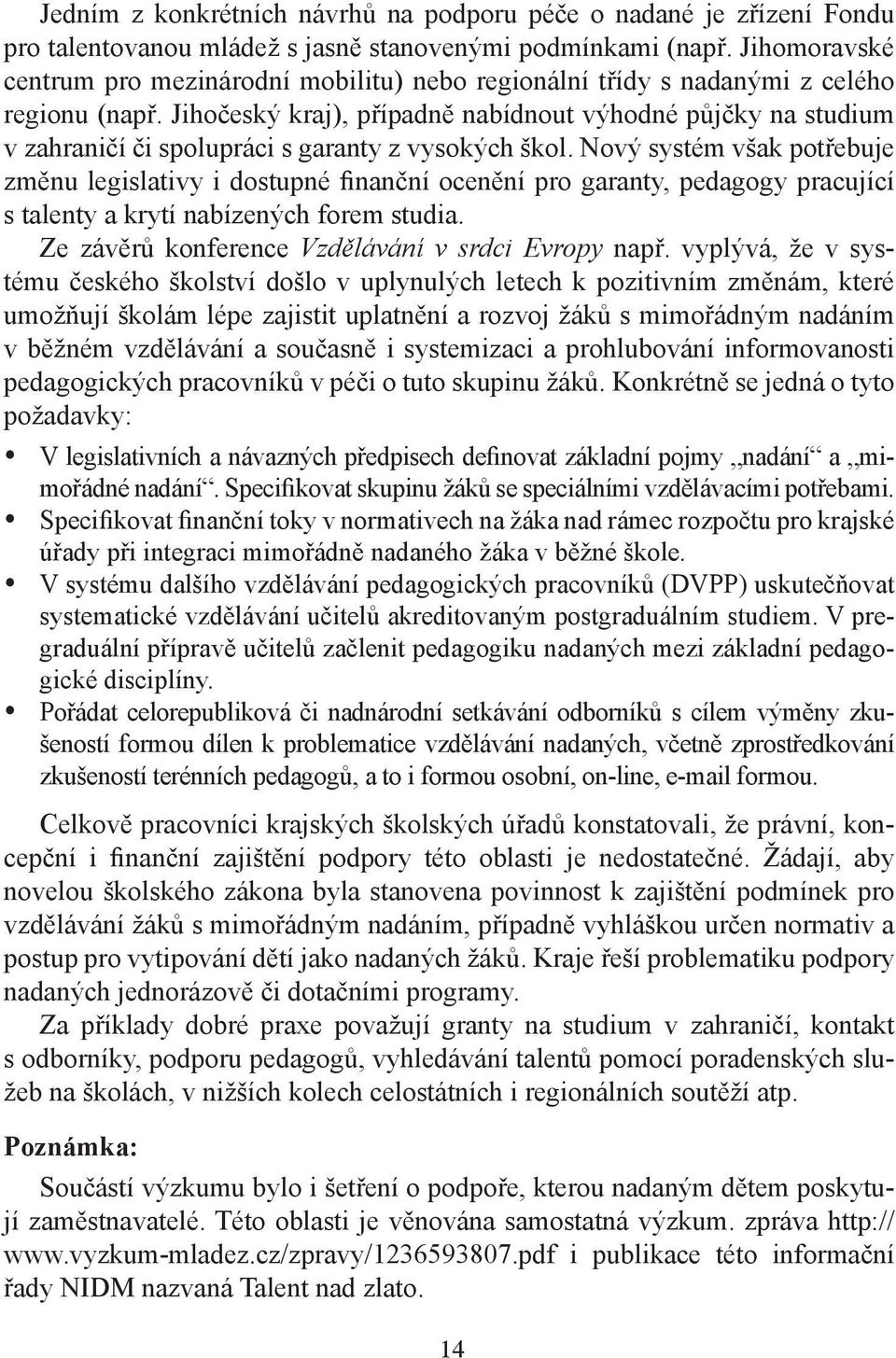 Jihočeský kraj), případně nabídnout výhodné půjčky na studium v zahraničí či spolupráci s garanty z vysokých škol.