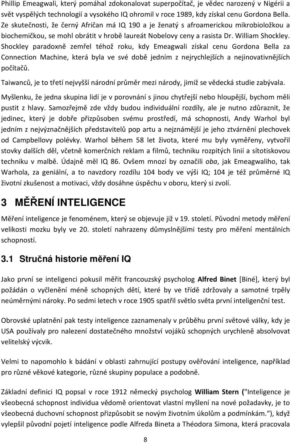 Shockley paradoxně zemřel téhož roku, kdy Emeagwali získal cenu Gordona Bella za Connection Machine, která byla ve své době jedním z nejrychlejších a nejinovativnějších počítačů.