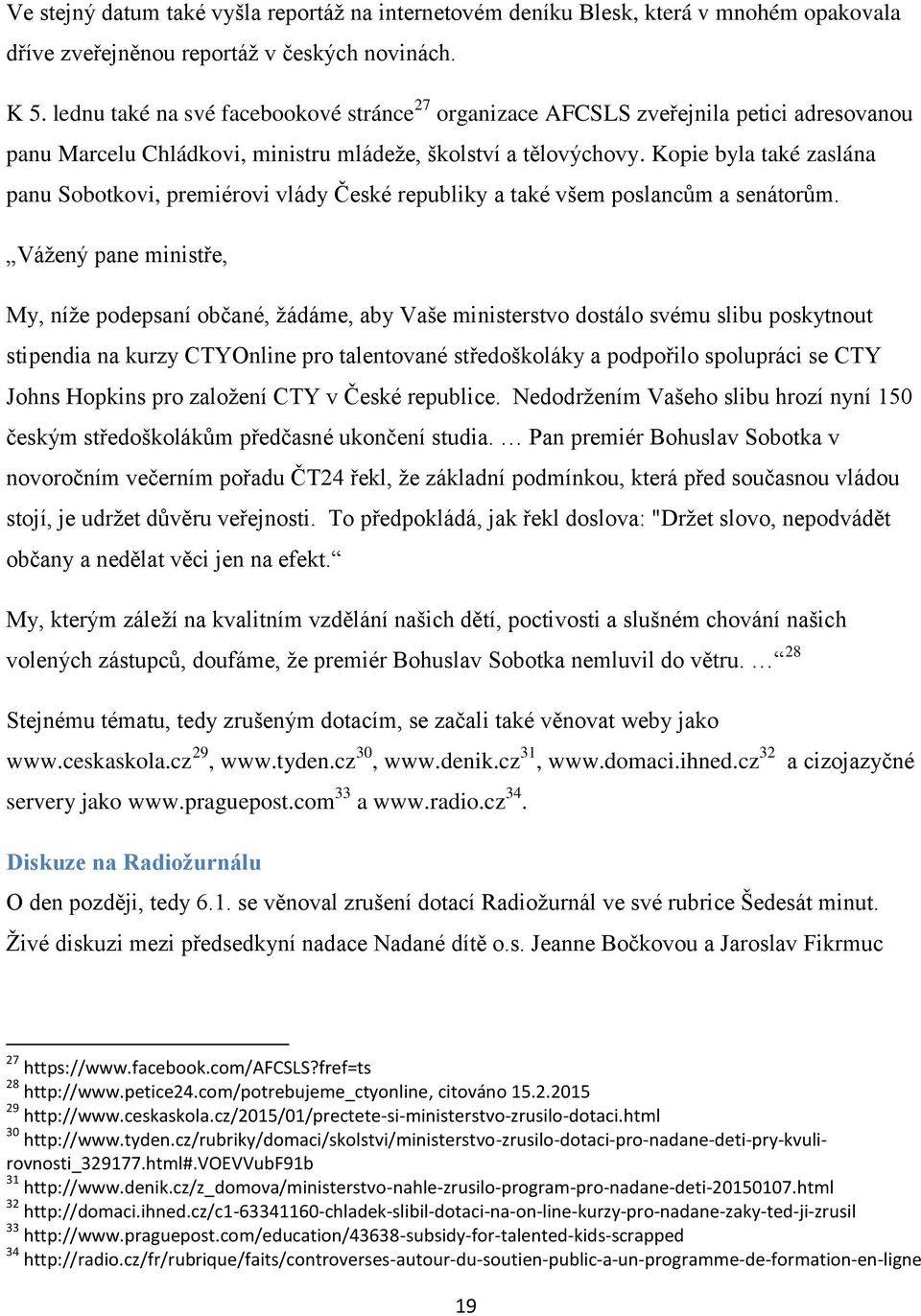 Kopie byla také zaslána panu Sobotkovi, premiérovi vlády České republiky a také všem poslancům a senátorům.