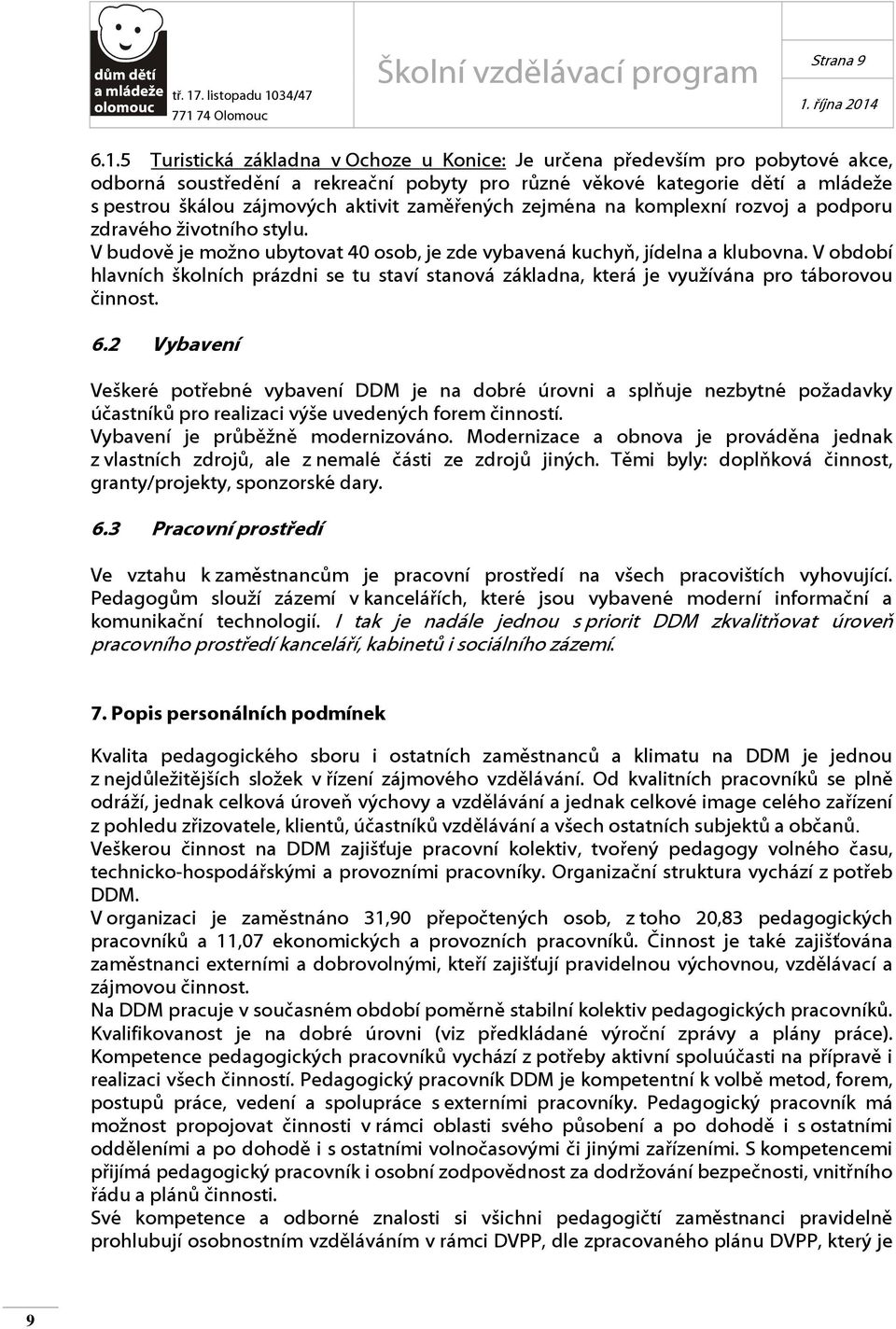 zaměřených zejména na komplexní rozvoj a podporu zdravého životního stylu. V budově je možno ubytovat 40 osob, je zde vybavená kuchyň, jídelna a klubovna.