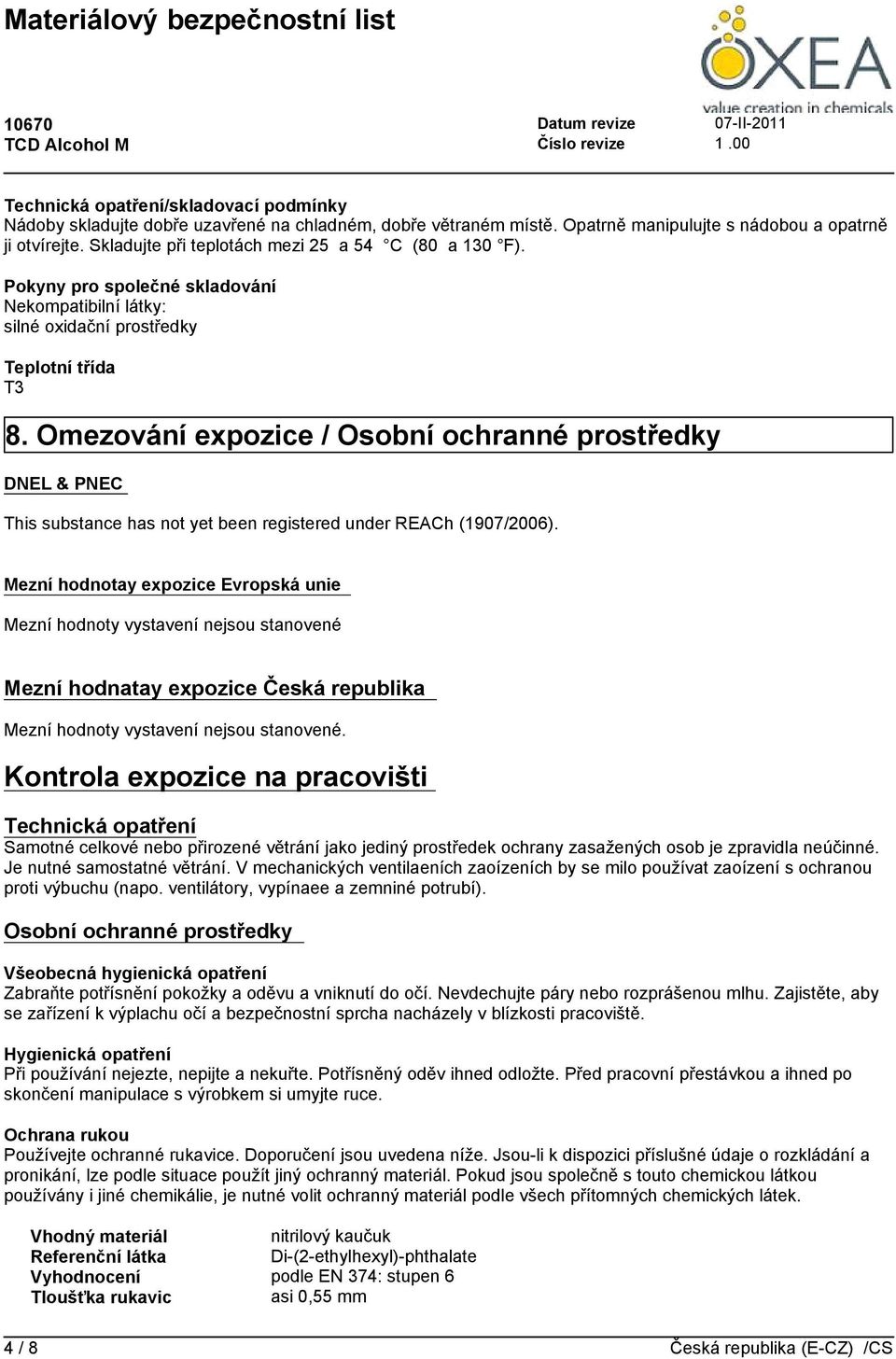 Omezováníexpozice/Osobníochrannéprostředky DNEL & PNEC This substance has not yet been registered under REACh (1907/2006).