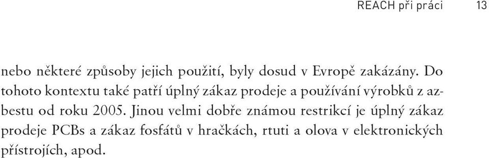 Do tohoto kontextu také patří úplný zákaz prodeje a používání výrobků z azbestu