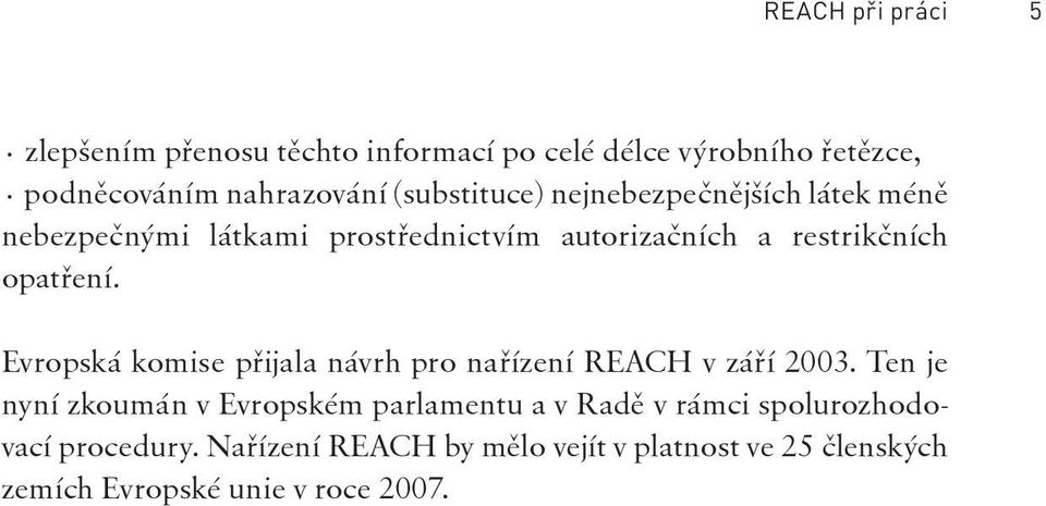 Evropská komise přijala návrh pro nařízení REACH v září 2003.