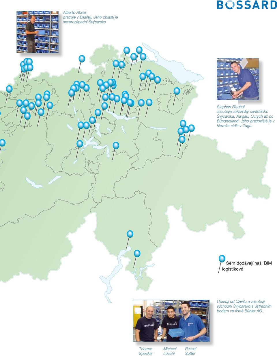 Švýcarska, Aargau, Curych až po Bündnerland. Jeho pracoviště je v hlavním sídle v Zugu.