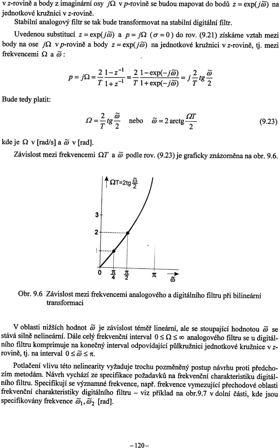 mezi frekvencemi.o. a m : Bude tedy platit: "A 21-z-1 p = J~~ =-=-= 21-exp(-jiiJ) "2 J-tgiiJ T 1+z-1 T l+exp(-jiij) T 2 2 11>.Q =rtg2.ar nebo iij = 2 arctg. (9.23) 2 kde je.q v [rad/s] a iij v [rad].