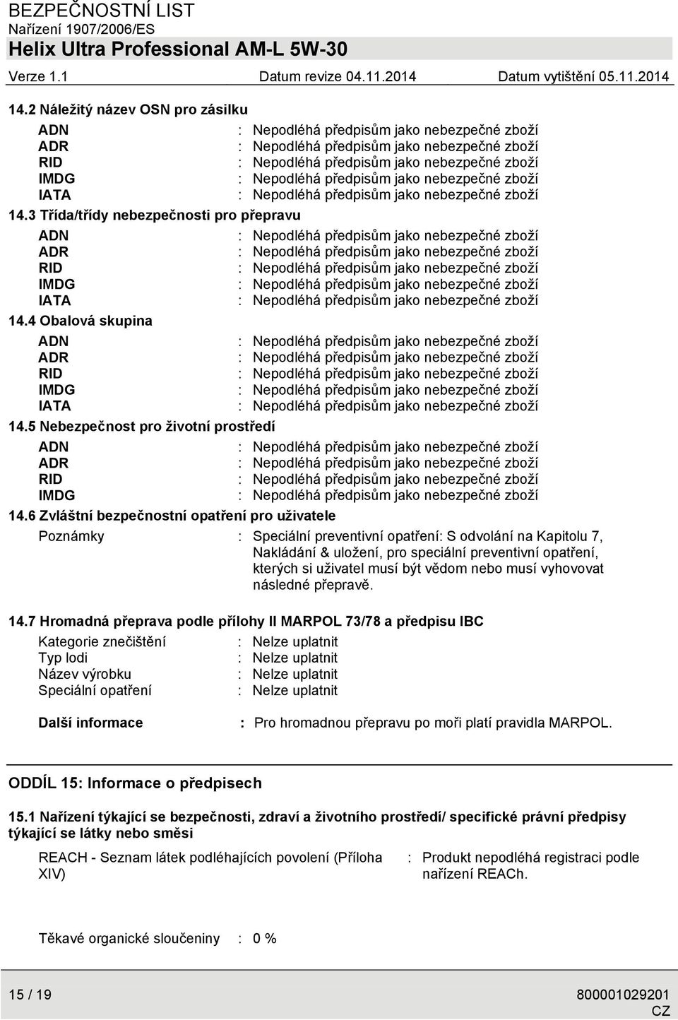 6 Zvláštní bezpečnostní opatření pro uživatele Poznámky : Speciální preventivní opatření: S odvolání na Kapitolu 7, Nakládání & uložení, pro speciální preventivní opatření, kterých si uživatel musí