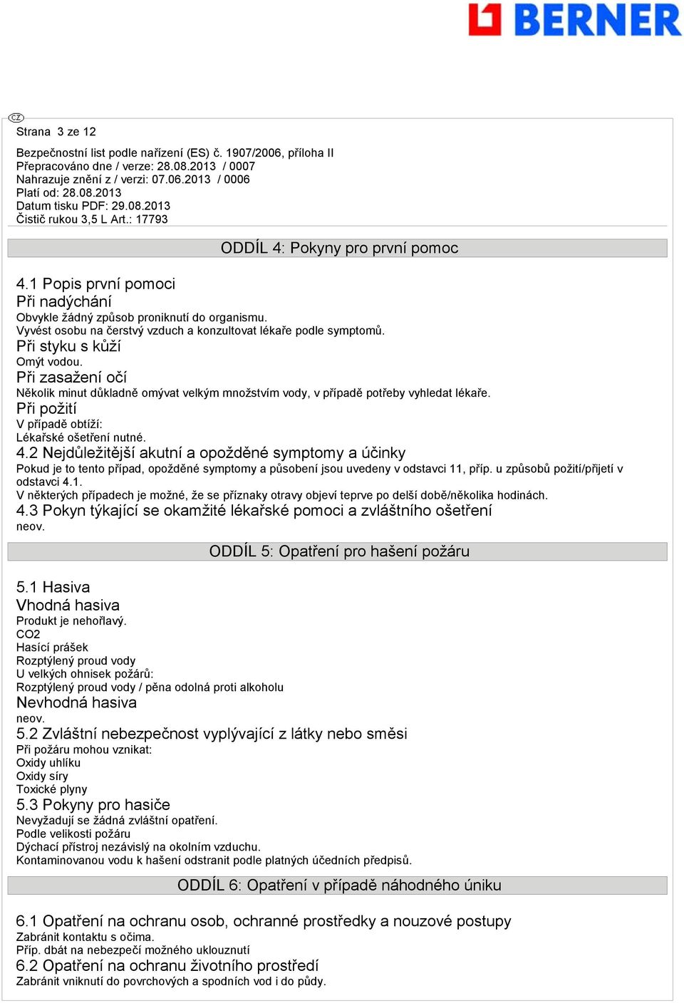 2 Nejdůležitější akutní a opožděné symptomy a účinky Pokud je to tento případ, opožděné symptomy a působení jsou uvedeny v odstavci 11